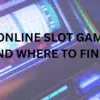 Best Online Slot Games to Play and Where to Find Them